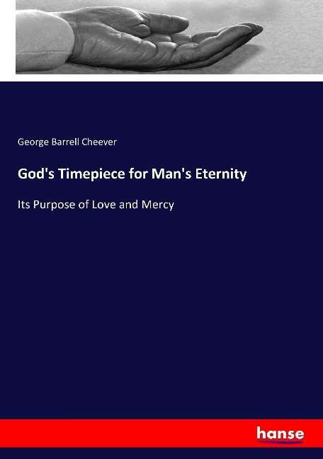 Gods Timepiece for Mans Eternity: Its Purpose of Love and Mercy