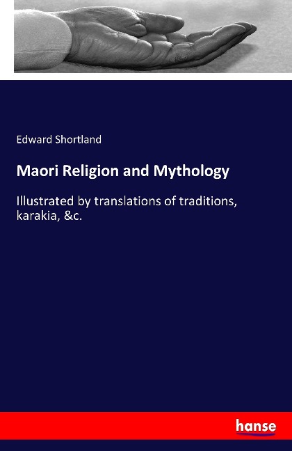 Maori Religion and Mythology: Illustrated by translations of traditions, karakia, &c.