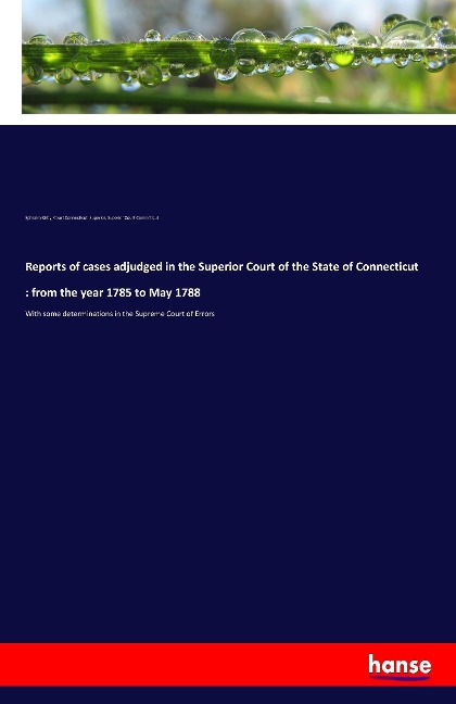 Reports of cases adjudged in the Superior Court of the State of Connecticut : from the year 1785 to May 1788: With some determinations in the Supreme Court of Errors