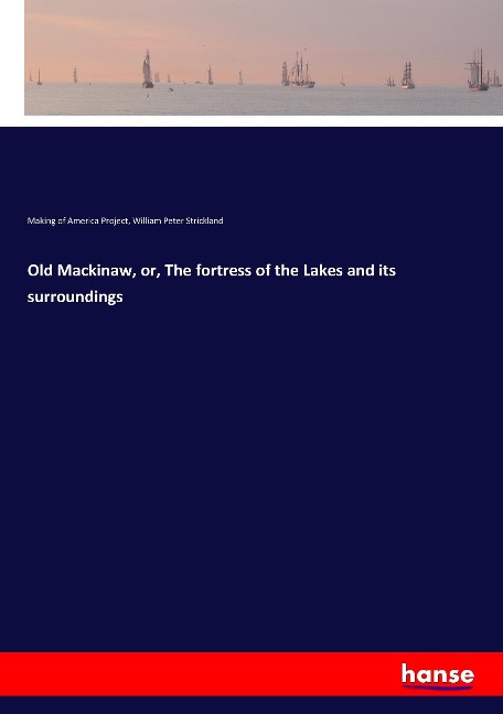 Old Mackinaw, or, The fortress of the Lakes and its surroundings