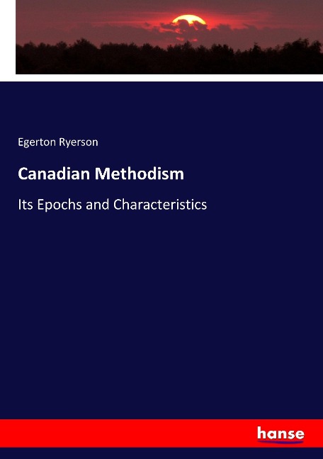 Canadian Methodism: Its Epochs and Characteristics