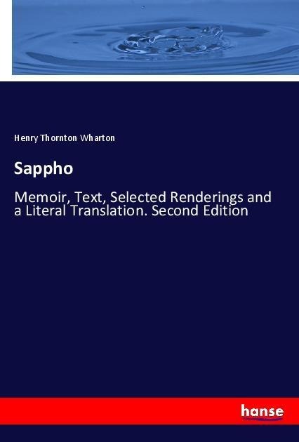 Sappho: Memoir, Text, Selected Renderings and a Literal Translation. Second Edition