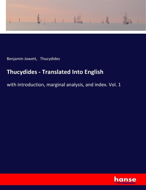 Thucydides - Translated Into English: with introduction, marginal analysis, and index. Vol. 1