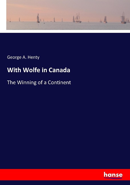 With Wolfe in Canada: The Winning of a Continent
