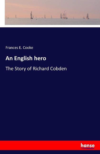 An English hero: The Story of Richard Cobden