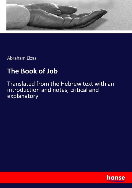 The Book of Job: Translated from the Hebrew text with an introduction and notes, critical and explanatory