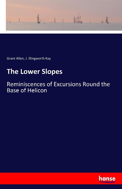 The Lower Slopes: Reminiscences of Excursions Round the Base of Helicon