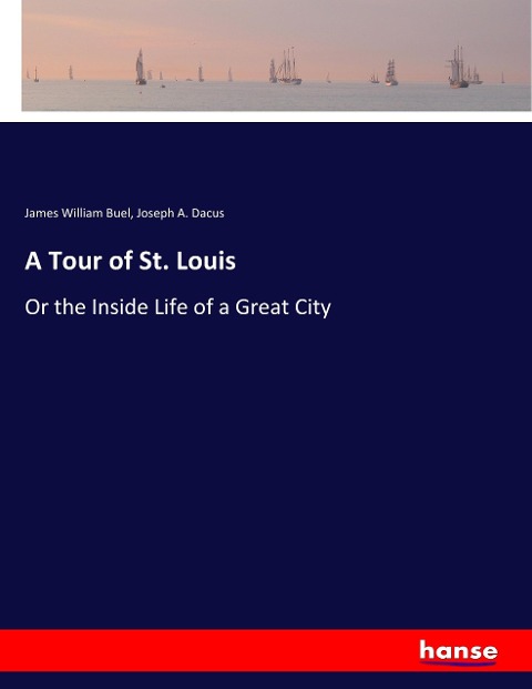 A Tour of St. Louis: Or the Inside Life of a Great City