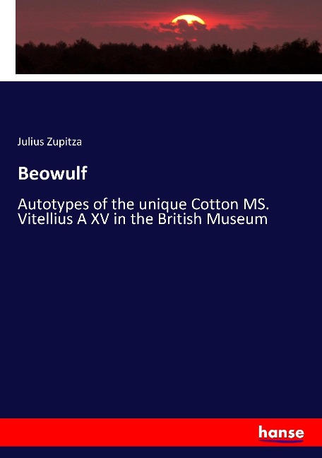 Beowulf: Autotypes of the unique Cotton MS. Vitellius A XV in the British Museum
