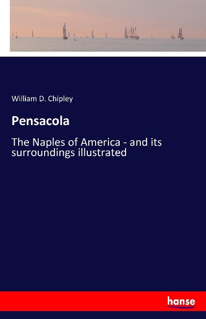 Pensacola: The Naples of America - and its surroundings illustrated