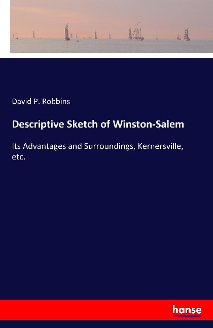 Descriptive Sketch of Winston-Salem: Its Advantages and Surroundings, Kernersville, etc.