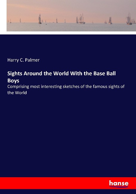 Sights Around the World With the Base Ball Boys: Comprising most interesting sketches of the famous sights of the World