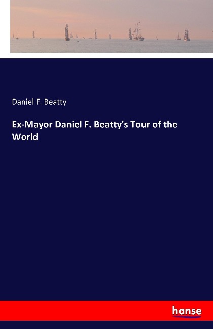 Ex-Mayor Daniel F. Beattys Tour of the World