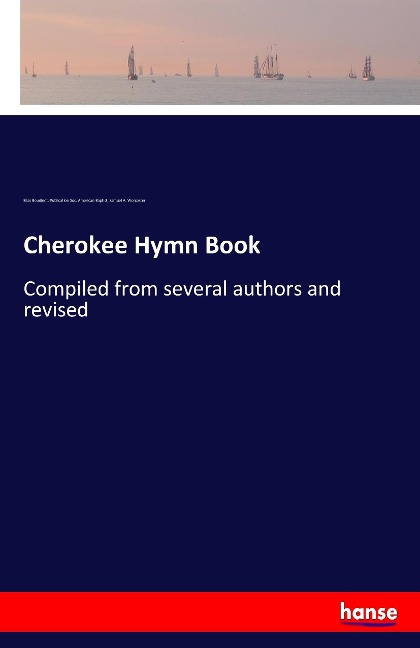 Cherokee Hymn Book: Compiled from several authors and revised