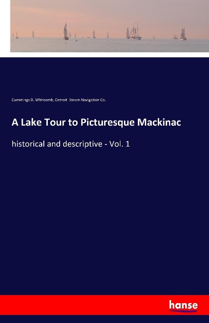 A Lake Tour to Picturesque Mackinac: historical and descriptive - Vol. 1