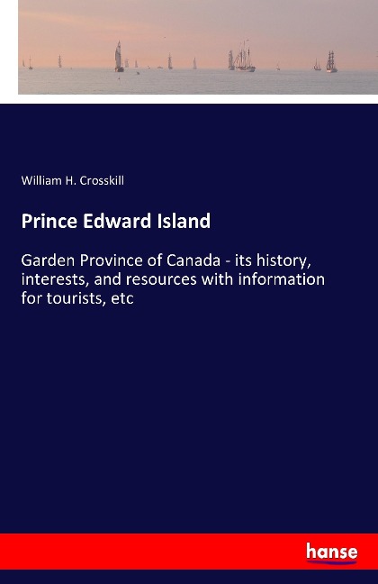 Prince Edward Island: Garden Province of Canada - its history, interests, and resources with information for tourists, etc