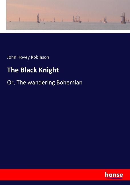 The Black Knight: Or, The wandering Bohemian