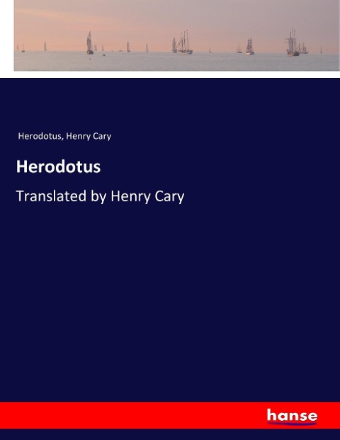 Herodotus: Translated by Henry Cary