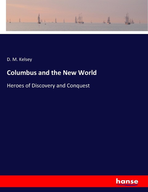 Columbus and the New World: Heroes of Discovery and Conquest