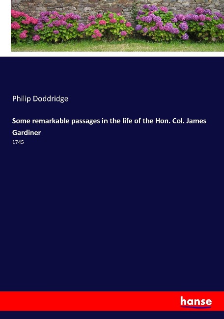 Some remarkable passages in the life of the Hon. Col. James Gardiner: 1745