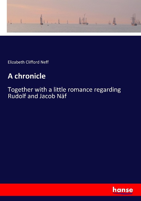 A chronicle: Together with a little romance regarding Rudolf and Jacob Näf