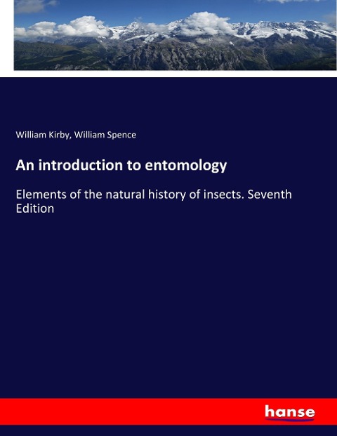An introduction to entomology: Elements of the natural history of insects. Seventh Edition