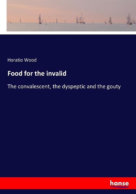 Food for the invalid: The convalescent, the dyspeptic and the gouty
