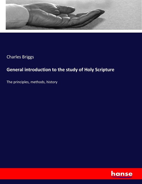 General introduction to the study of Holy Scripture: The principles, methods, history