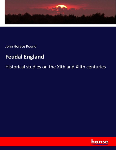 Feudal England: Historical studies on the XIth and XIIth centuries
