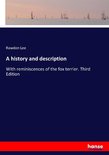 A history and description: With reminiscences of the fox terrier. Third Edition