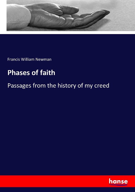Phases of faith: Passages from the history of my creed
