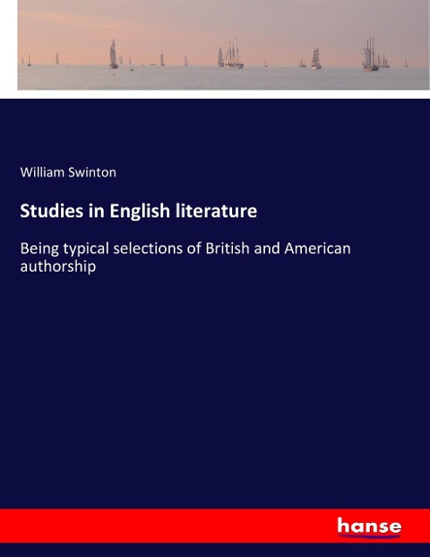 Studies in English literature: Being typical selections of British and American authorship
