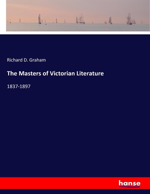 The Masters of Victorian Literature: 1837-1897