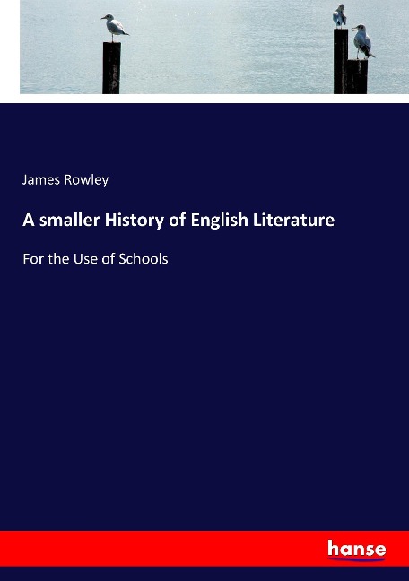 A smaller History of English Literature: For the Use of Schools