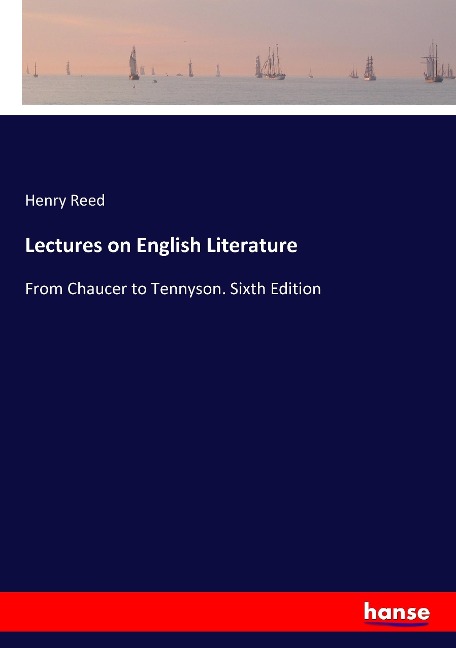 Lectures on English Literature: From Chaucer to Tennyson. Sixth Edition