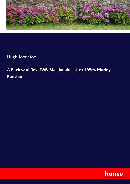A Review of Rev. F.W. Macdonalds Life of Wm. Morley Punshon