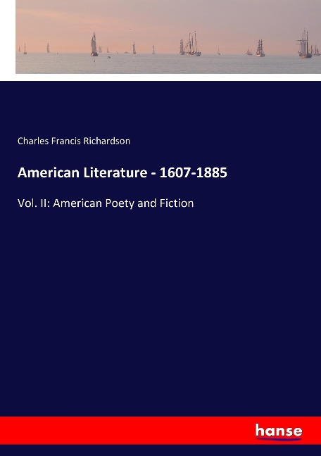 American Literature - 1607-1885: Vol. II: American Poety and Fiction