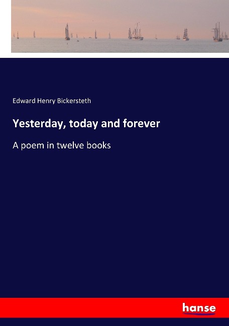 Yesterday, today and forever: A poem in twelve books