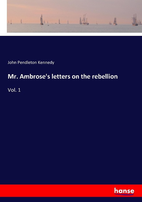 Mr. Ambroses letters on the rebellion: Vol. 1