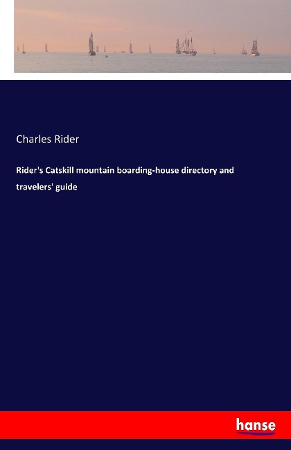 Rider's Catskill mountain boarding-house directory and travelers' guide