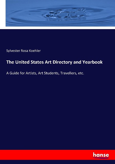 The United States Art Directory and Yearbook: A Guide for Artists, Art Students, Travellers, etc.