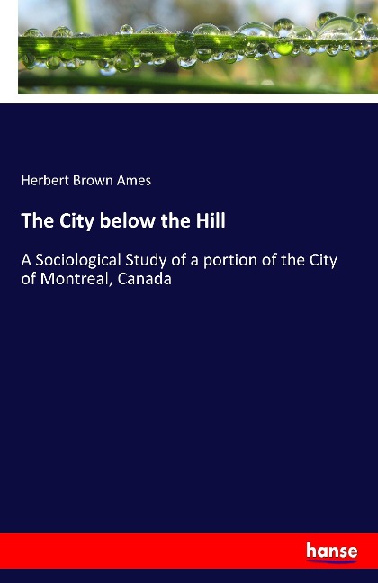 The City below the Hill: A Sociological Study of a portion of the City of Montreal, Canada