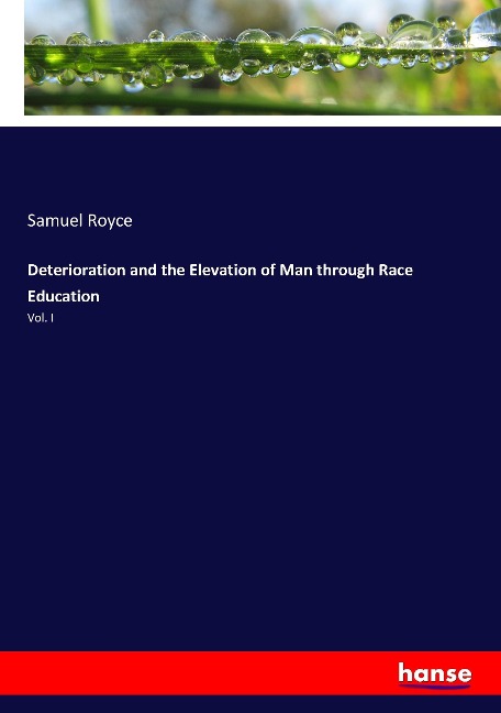 Deterioration and the Elevation of Man through Race Education: Vol. I