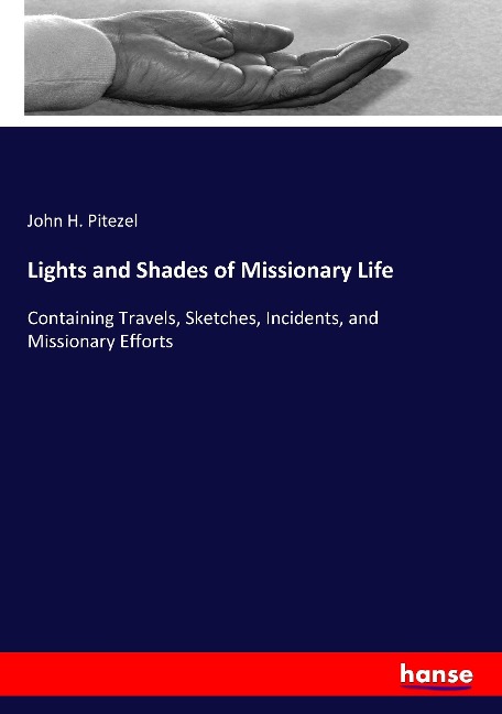 Lights and Shades of Missionary Life: Containing Travels, Sketches, Incidents, and Missionary Efforts