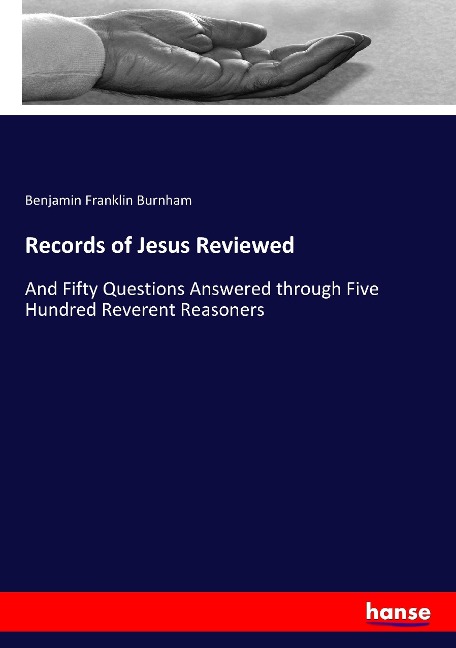 Records of Jesus Reviewed: And Fifty Questions Answered through Five Hundred Reverent Reasoners