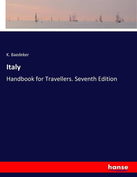 Italy: Handbook for Travellers. Seventh Edition