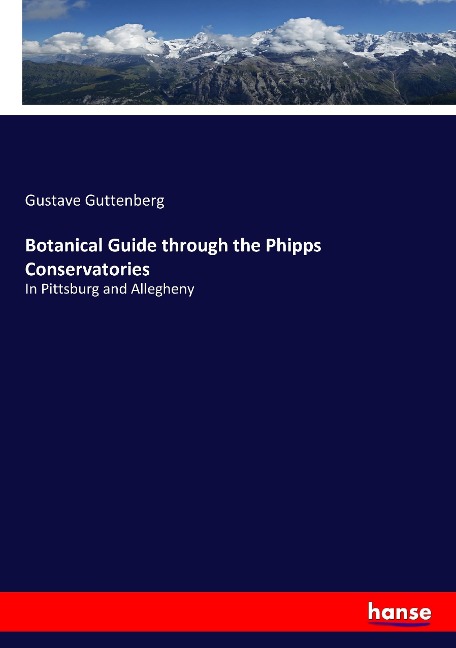 Botanical Guide through the Phipps Conservatories: In Pittsburg and Allegheny