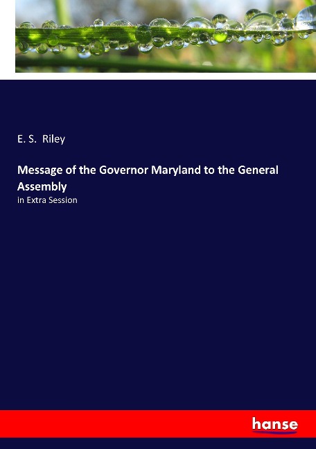 Message of the Governor Maryland to the General Assembly: in Extra Session