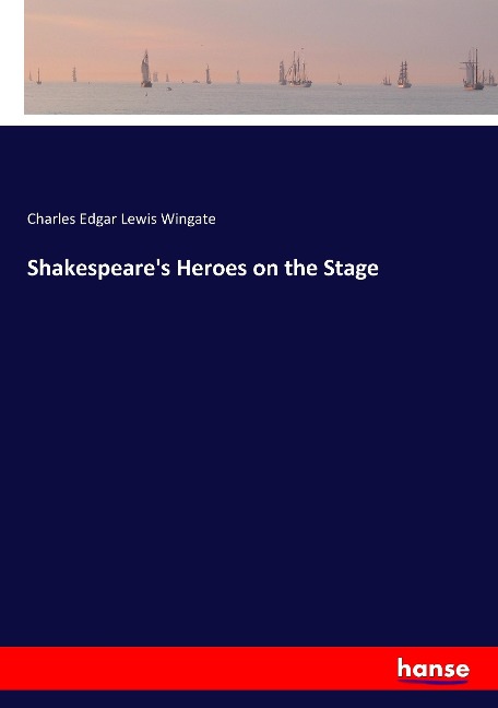 Shakespeares Heroes on the Stage