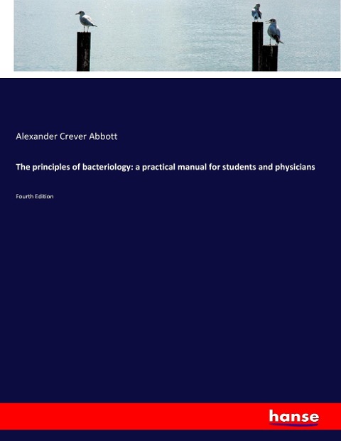 The principles of bacteriology: a practical manual for students and physicians: Fourth Edition